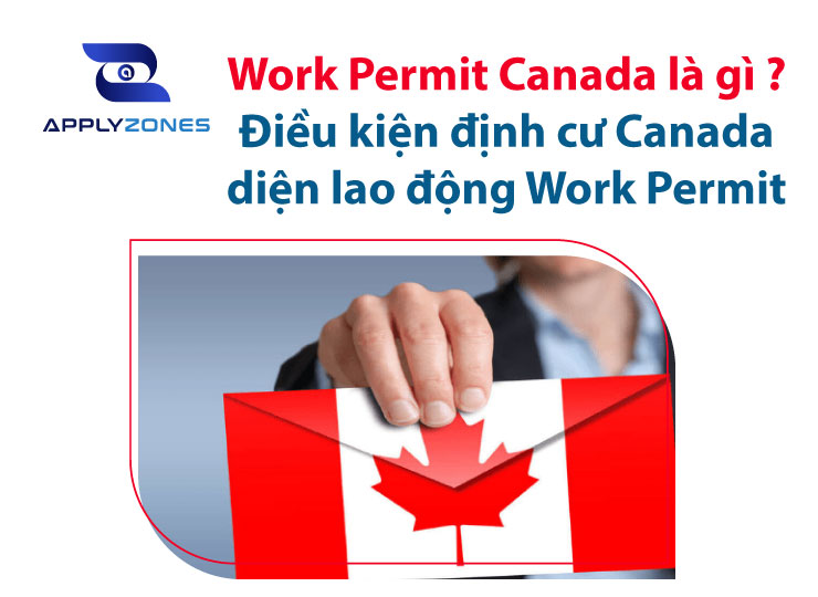 Work Permit Canada là gì ? Điều kiện định cư Canada diện lao động Work Permit